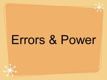 Errors & Power. 2 Results of Significant Test 1. P-value < alpha 2. P-value > alpha Reject H o & conclude H a in context Fail to reject H o & cannot conclude.