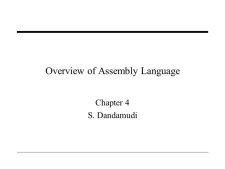 Overview of Assembly Language Chapter 4 S. Dandamudi.
