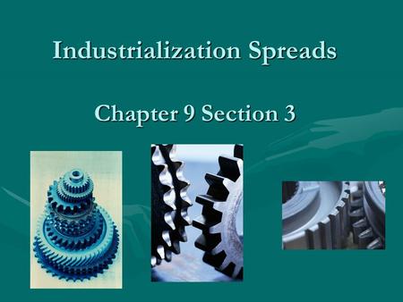 Industrialization Spreads Chapter 9 Section 3. Industrialization spreads to the U.S. U.S. had same resources that allowed Britain to industrialize:U.S.