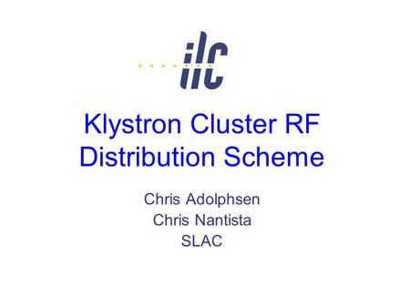 Klystron Cluster RF Distribution Scheme Chris Adolphsen Chris Nantista SLAC.