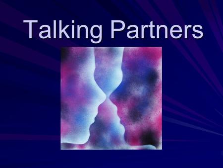 Talking Partners. What is Talking Partners? The NLS promotes “talk for writing”. They recommend the use of “talking partners” during shared work in the.