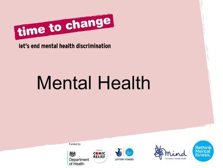 Mental Health. We all have physical health and mental health. Our physical and our mental healthy will vary. 1 in 10 young people will experience a mental.