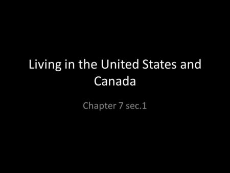 Living in the United States and Canada Chapter 7 sec.1.