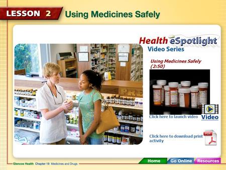 Using Medicines Safely (2:50) Click here to launch video Click here to download print activity.