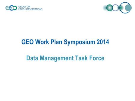 GEO Work Plan Symposium 2014 Data Management Task Force.