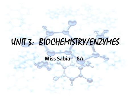UNIT 3: BIOCHEMISTRY/ENZYMES Miss Sabia8A. Essential Question How do organic and inorganic compounds compare?
