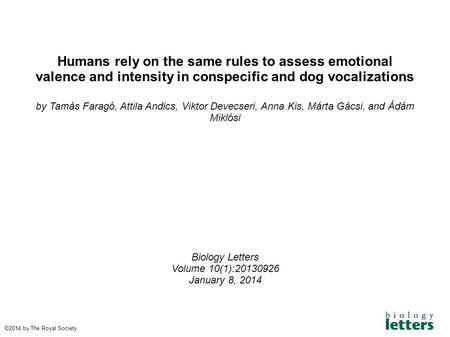 Humans rely on the same rules to assess emotional valence and intensity in conspecific and dog vocalizations by Tamás Faragó, Attila Andics, Viktor Devecseri,