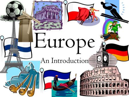 Europe An Introduction. Is Europe a continent…or a part of Asia? Eurasia?