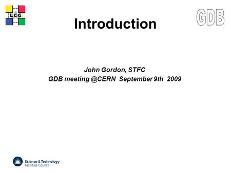 LCG Introduction John Gordon, STFC GDB September 9th 2009.
