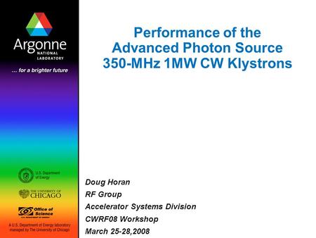 Performance of the Advanced Photon Source 350-MHz 1MW CW Klystrons Doug Horan RF Group Accelerator Systems Division CWRF08 Workshop March 25-28,2008.