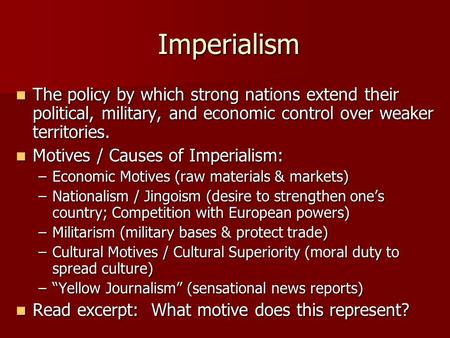 Imperialism The policy by which strong nations extend their political, military, and economic control over weaker territories. The policy by which strong.