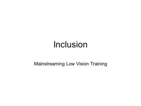 Inclusion Mainstreaming Low Vision Training. Educational Initiatives SEN and Disability Act Primary and Secondary National Strategies Excellence and Enjoyment.