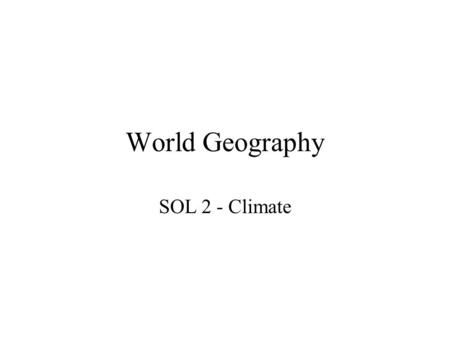World Geography SOL 2 - Climate.