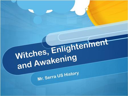 Witches, Enlightenment and Awakening Mr. Serra US History.