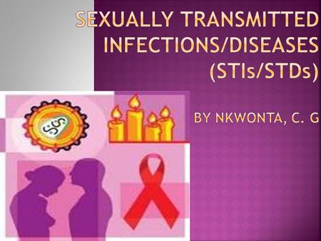 Outline What are STIs/STDs? Causes Mode of transmission Signs, symptoms and syndrome Prevention.