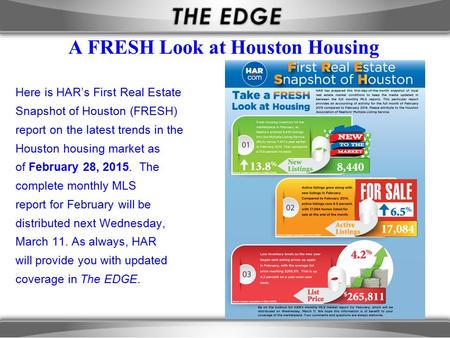 A FRESH Look at Houston Housing Here is HAR’s First Real Estate Snapshot of Houston (FRESH) report on the latest trends in the Houston housing market as.