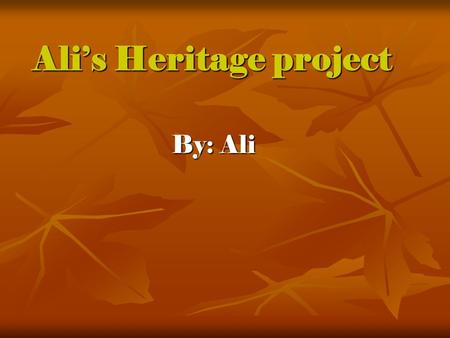Ali’s Heritage project Ali’s Heritage project By: Ali.