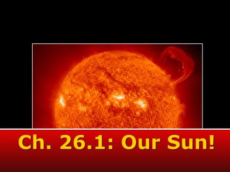 Ch. 26.1: Our Sun!.