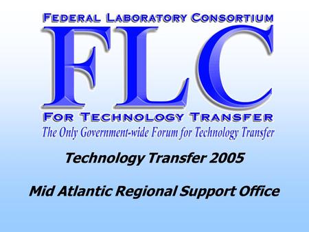 Technology Transfer 2005 Mid Atlantic Regional Support Office.