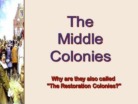 Settling the Middle Colonies New Netherlands & New Sweden New Netherlands settled by Dutch West India Co. 1623-24 Fur trade Buy Manhattan Island from.