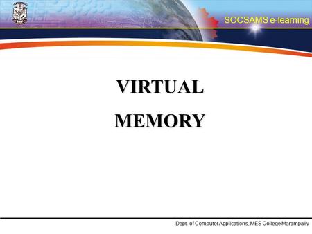SOCSAMS e-learning Dept. of Computer Applications, MES College Marampally VIRTUALMEMORY.