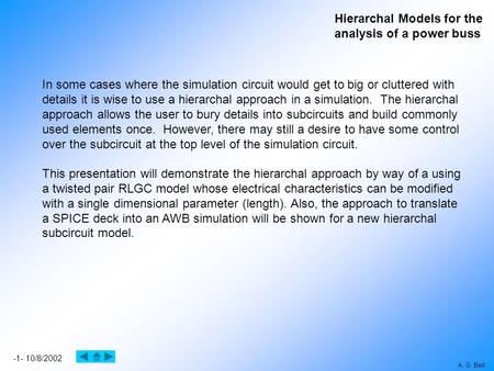 Hierarchal Models for the analysis of a power buss -1- 10/8/2002 A. G. Bell In some cases where the simulation circuit would get to big or cluttered with.