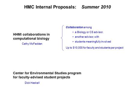 HMC Internal Proposals: Summer 2010 HHMI collaborations in computational biology Center for Environmental Studies program for faculty-advised student projects.