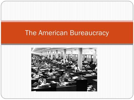 The American Bureaucracy. What is the Bureaucracy? A large, complex organization composed of appointed officials in which authority is divided among several.