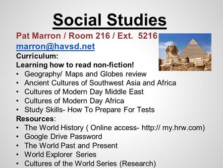 Social Studies Pat Marron / Room 216 / Ext. 5216 Curriculum: Learning how to read non-fiction! Geography/ Maps and Globes review Ancient.
