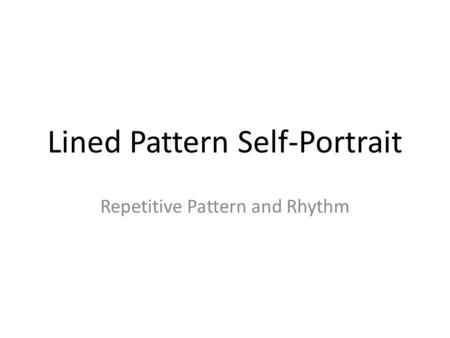 Lined Pattern Self-Portrait Repetitive Pattern and Rhythm.