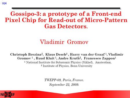 Gossipo-3: a prototype of a Front-end Pixel Chip for Read-out of Micro-Pattern Gas Detectors. TWEPP-09, Paris, France. September 22, 2009. Christoph Brezina.