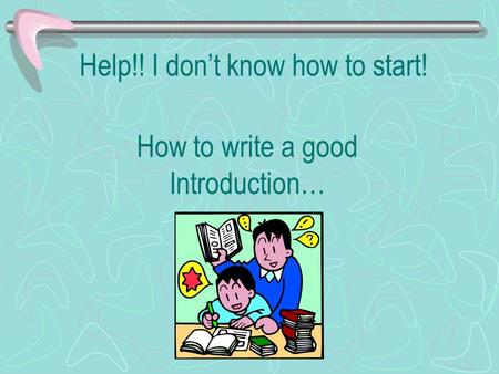 Help!! I don’t know how to start! How to write a good Introduction…