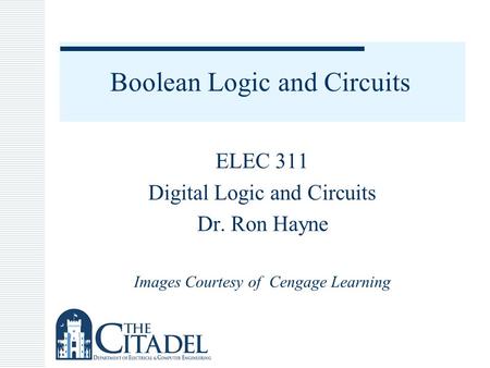 Boolean Logic and Circuits ELEC 311 Digital Logic and Circuits Dr. Ron Hayne Images Courtesy of Cengage Learning.