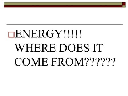  ENERGY!!!!! WHERE DOES IT COME FROM??????. What do you think of when you think of a chemical reaction?