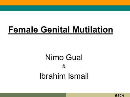 BSCA Female Genital Mutilation Nimo Gual & Ibrahim Ismail.