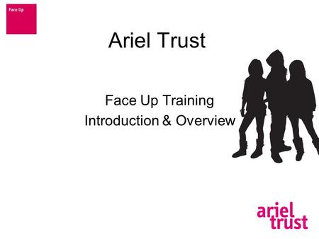 Ariel Trust Face Up Training Introduction & Overview.