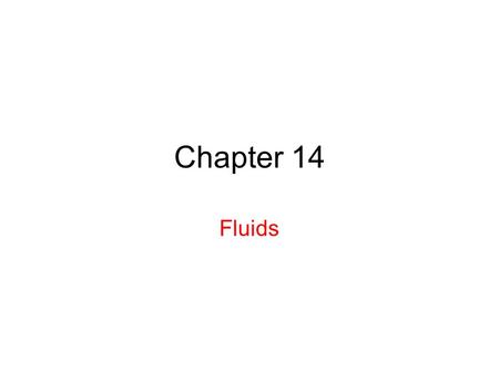 Chapter 14 Fluids. 14.2 What is a Fluid? A fluid, in contrast to a solid, is a substance that can flow. Fluids conform to the boundaries of any container.