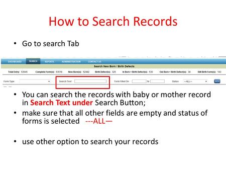 How to Search Records Go to search Tab You can search the records with baby or mother record in Search Text under Search Button; make sure that all other.