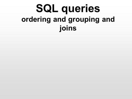 SQL queries ordering and grouping and joins