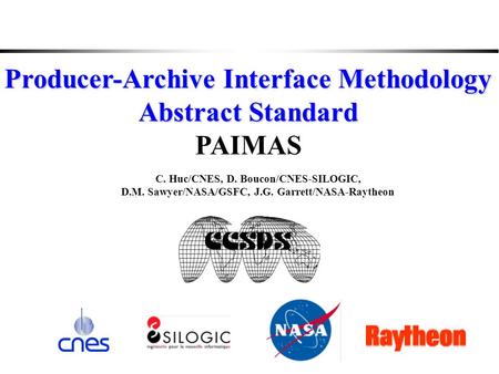C. Huc/CNES, D. Boucon/CNES-SILOGIC, D.M. Sawyer/NASA/GSFC, J.G. Garrett/NASA-Raytheon Producer-Archive Interface Methodology Abstract Standard PAIMAS.