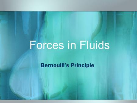 Forces in Fluids Bernoulli’s Principle Terms Bernoulli’s Principle~ as the speed of a moving fluid increases, its pressure decreases Lift~ an upward.