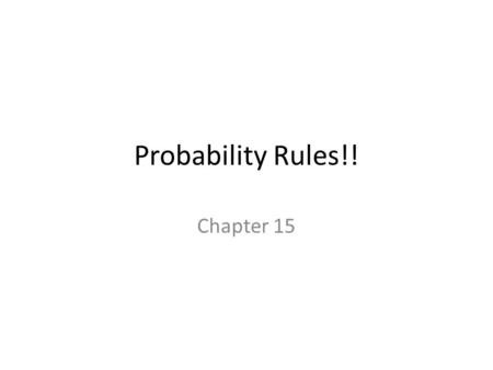 Probability Rules!! Chapter 15.
