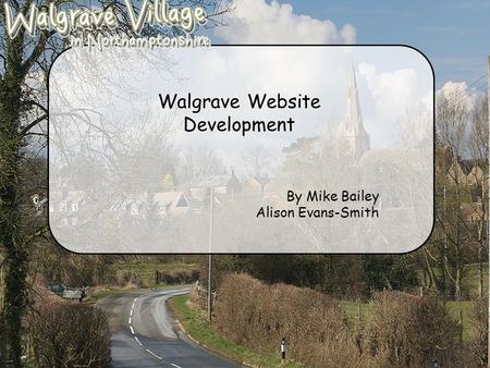 Walgrave Website Development By Mike Bailey Alison Evans-Smith.