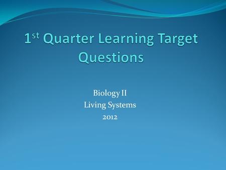 Biology II Living Systems 2012. DateNumberQuestions R - 8/27 W – 8/28 1 Are you Alive? How do you know? R – 8/29 W – 8/30 2 List three characteristics.