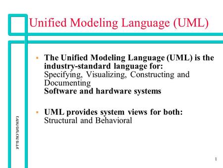 ניתוח מערכות מידע 1 Unified Modeling Language (UML) § § The Unified Modeling Language (UML) is the industry-standard language for: Specifying, Visualizing,