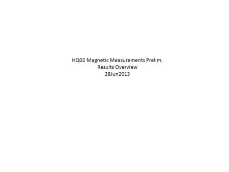 HQ02 Magnetic Measurements Prelim. Results Overview 28Jun2013.