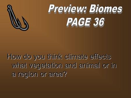 How do you think climate effects what vegetation and animal or in a region or area?