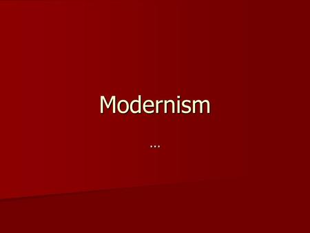 Modernism …. … Modernist literature has its origins in the late 19th and early 20th centuries, mainly in Europe and North America. Modernist literature.