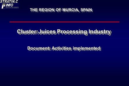 Cluster:Juices Processing Industry Document: Activities implemented Cluster:Juices Processing Industry Document: Activities implemented THE REGION OF MURCIA,