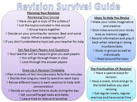 Planning Your Revision Reviewing Your Course ◊ Have you got a copy of the syllabus? ◊ List the topics included in the course ◊ Group topics together ◊